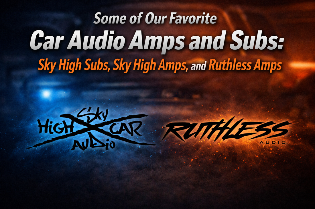 Some of Our Favorite Car Audio Amps and Subs: Sky High Subs, Sky High Amps, and Ruthless Amps.